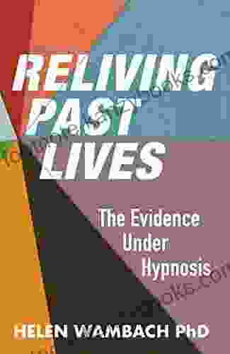 Reliving Past Lives: The Evidence Under Hypnosis