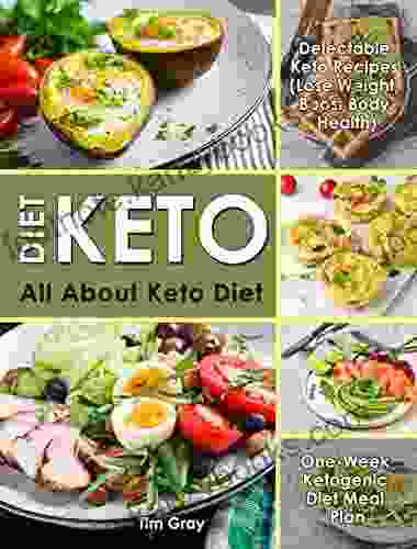 Keto Diet: All About Keto Diet One Week Ketogenic Diet Meal Plan Delectable Keto Recipes (Lose Weight Boost Body Health)