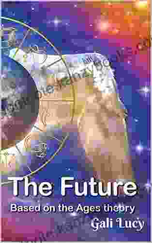 The Future: Based On The Ages Theory (Gali Lucy Predictions 3)