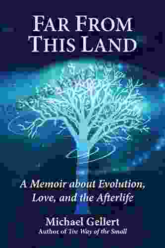 Far From This Land: A Memoir About Evolution Love And The Afterlife