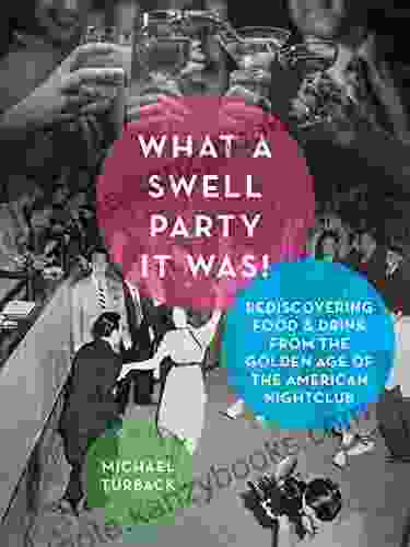 What A Swell Party It Was : Rediscovering Food Drink From The Golden Age Of The American Nightclub