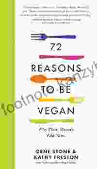 72 Reasons To Be Vegan: Why Plant Based Why Now